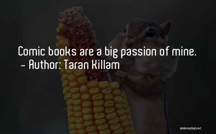 Taran Killam Quotes: Comic Books Are A Big Passion Of Mine.