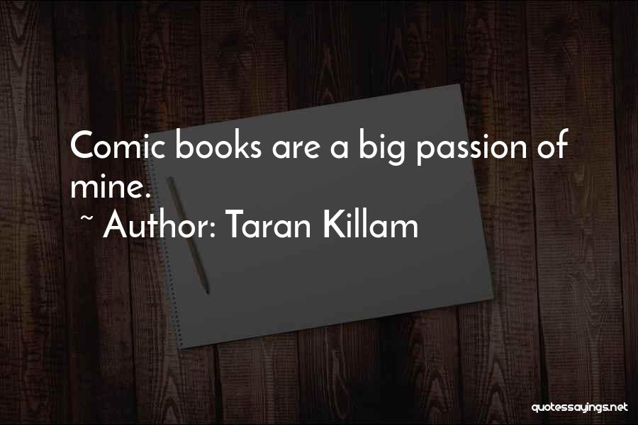 Taran Killam Quotes: Comic Books Are A Big Passion Of Mine.