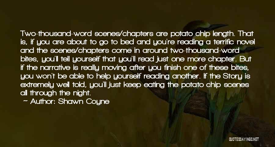 Shawn Coyne Quotes: Two-thousand-word Scenes/chapters Are Potato Chip Length. That Is, If You Are About To Go To Bed And You're Reading A