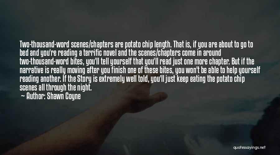 Shawn Coyne Quotes: Two-thousand-word Scenes/chapters Are Potato Chip Length. That Is, If You Are About To Go To Bed And You're Reading A