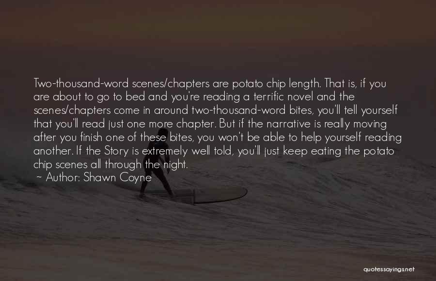 Shawn Coyne Quotes: Two-thousand-word Scenes/chapters Are Potato Chip Length. That Is, If You Are About To Go To Bed And You're Reading A