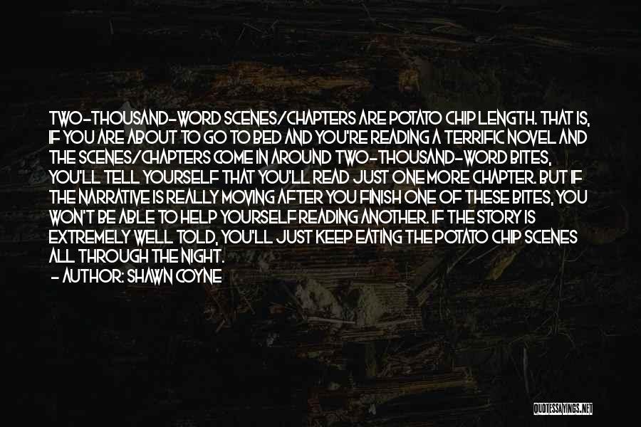 Shawn Coyne Quotes: Two-thousand-word Scenes/chapters Are Potato Chip Length. That Is, If You Are About To Go To Bed And You're Reading A