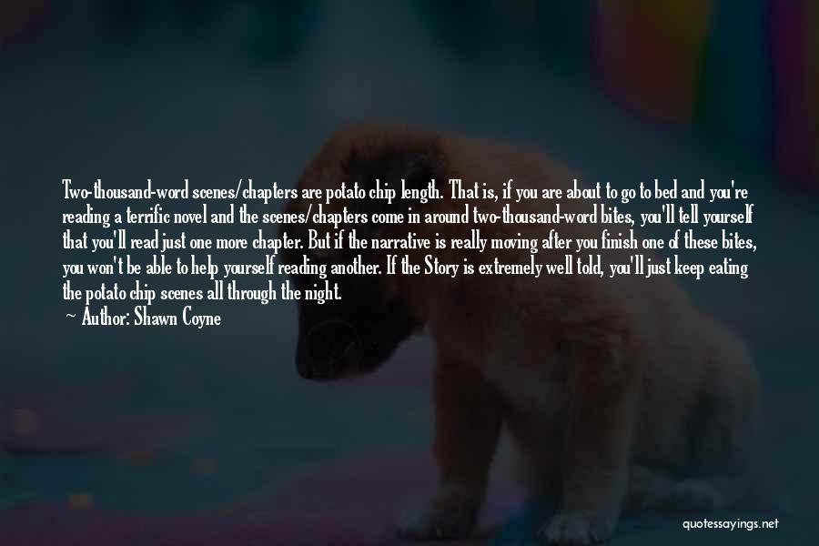 Shawn Coyne Quotes: Two-thousand-word Scenes/chapters Are Potato Chip Length. That Is, If You Are About To Go To Bed And You're Reading A