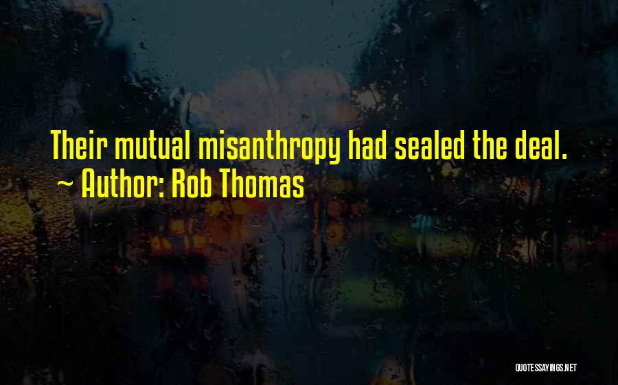Rob Thomas Quotes: Their Mutual Misanthropy Had Sealed The Deal.