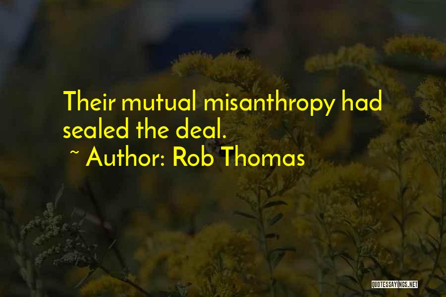 Rob Thomas Quotes: Their Mutual Misanthropy Had Sealed The Deal.