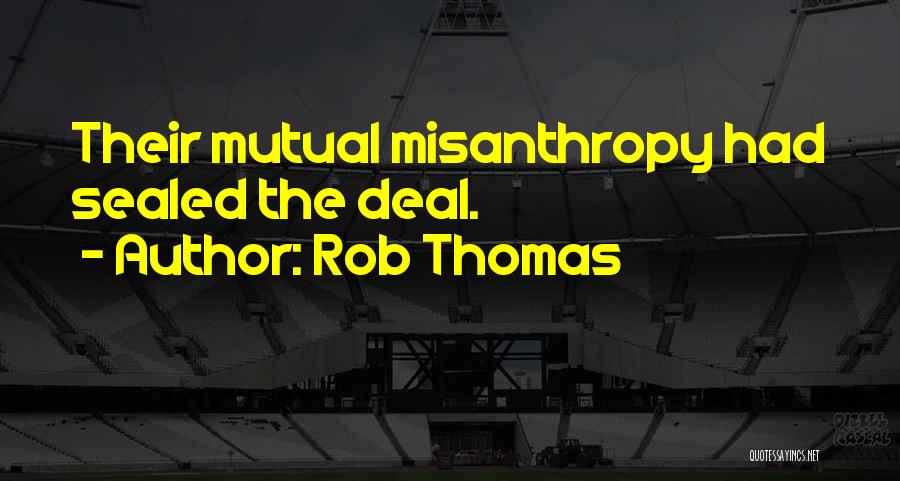 Rob Thomas Quotes: Their Mutual Misanthropy Had Sealed The Deal.