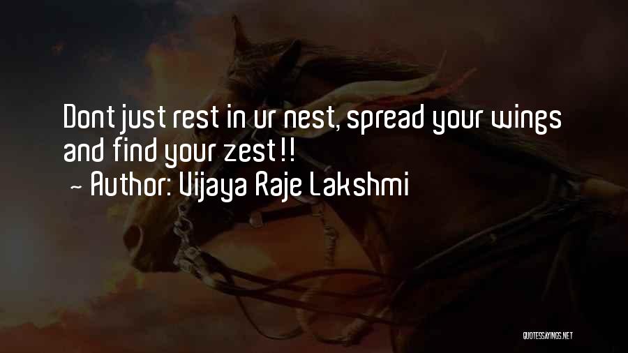 Vijaya Raje Lakshmi Quotes: Dont Just Rest In Ur Nest, Spread Your Wings And Find Your Zest!!