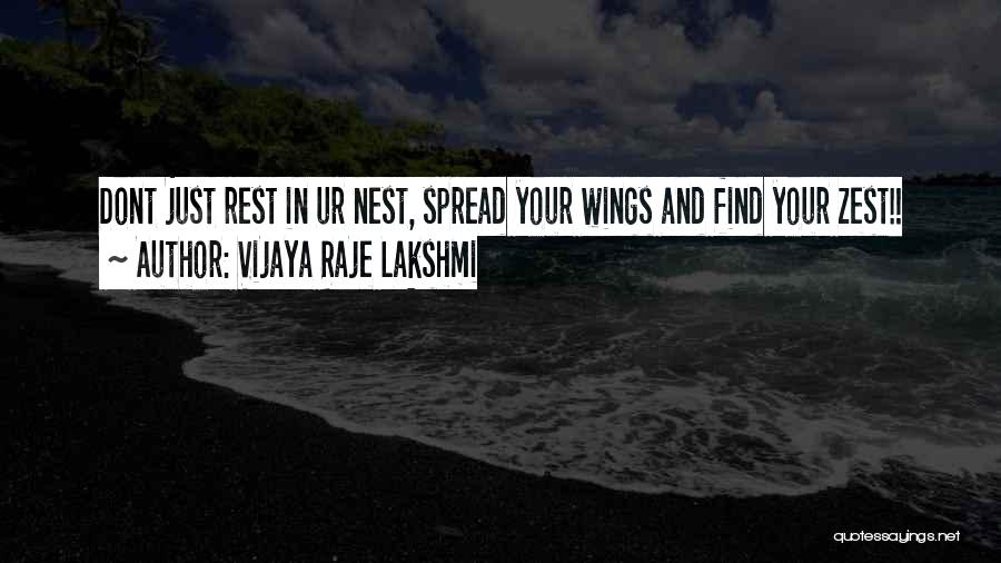 Vijaya Raje Lakshmi Quotes: Dont Just Rest In Ur Nest, Spread Your Wings And Find Your Zest!!