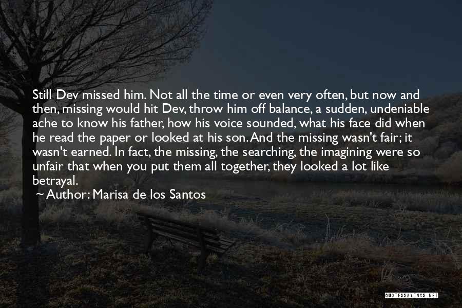 Marisa De Los Santos Quotes: Still Dev Missed Him. Not All The Time Or Even Very Often, But Now And Then, Missing Would Hit Dev,