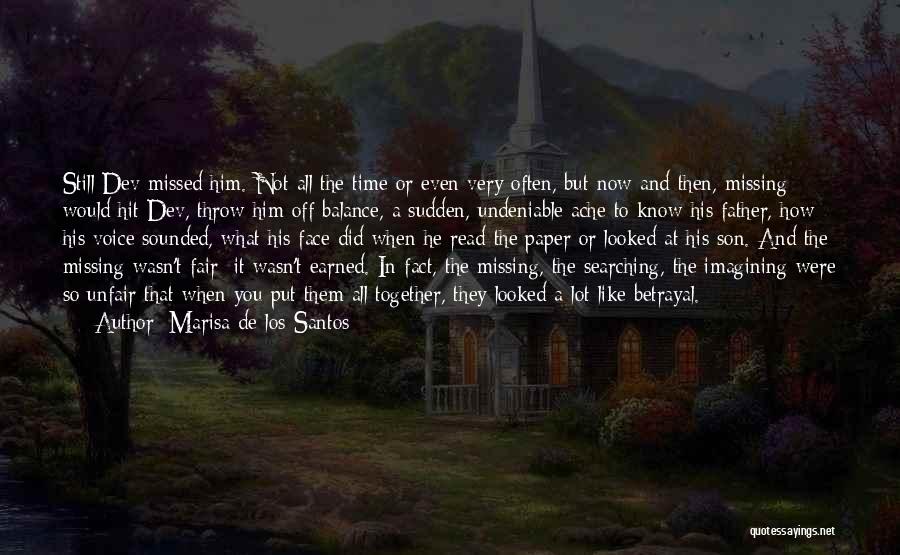 Marisa De Los Santos Quotes: Still Dev Missed Him. Not All The Time Or Even Very Often, But Now And Then, Missing Would Hit Dev,