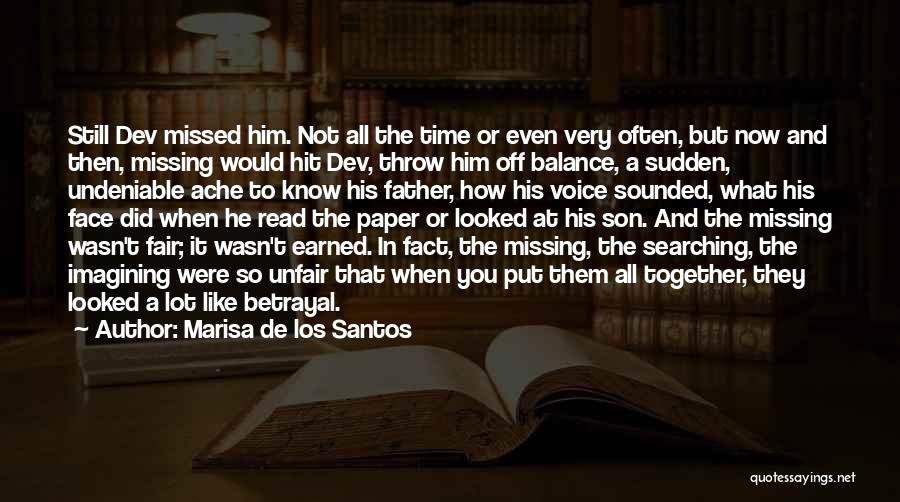 Marisa De Los Santos Quotes: Still Dev Missed Him. Not All The Time Or Even Very Often, But Now And Then, Missing Would Hit Dev,