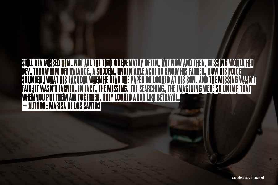 Marisa De Los Santos Quotes: Still Dev Missed Him. Not All The Time Or Even Very Often, But Now And Then, Missing Would Hit Dev,