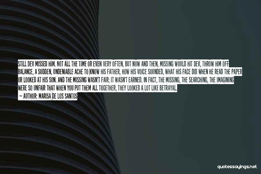 Marisa De Los Santos Quotes: Still Dev Missed Him. Not All The Time Or Even Very Often, But Now And Then, Missing Would Hit Dev,