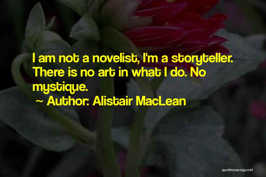 Alistair MacLean Quotes: I Am Not A Novelist, I'm A Storyteller. There Is No Art In What I Do. No Mystique.