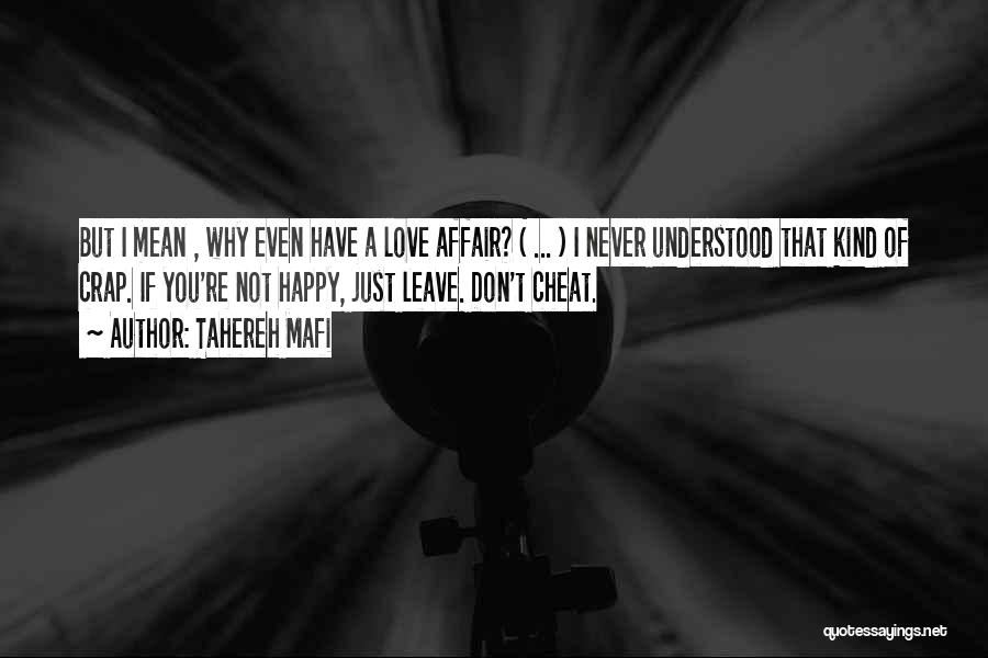Tahereh Mafi Quotes: But I Mean , Why Even Have A Love Affair? ( ... ) I Never Understood That Kind Of Crap.