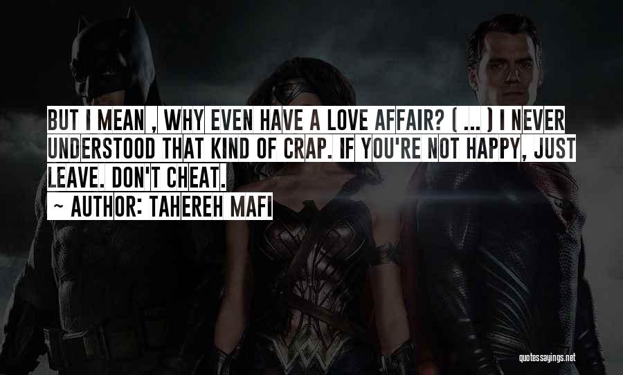 Tahereh Mafi Quotes: But I Mean , Why Even Have A Love Affair? ( ... ) I Never Understood That Kind Of Crap.