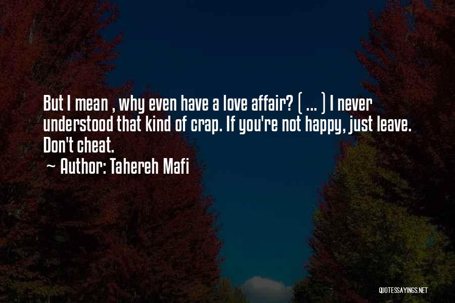 Tahereh Mafi Quotes: But I Mean , Why Even Have A Love Affair? ( ... ) I Never Understood That Kind Of Crap.