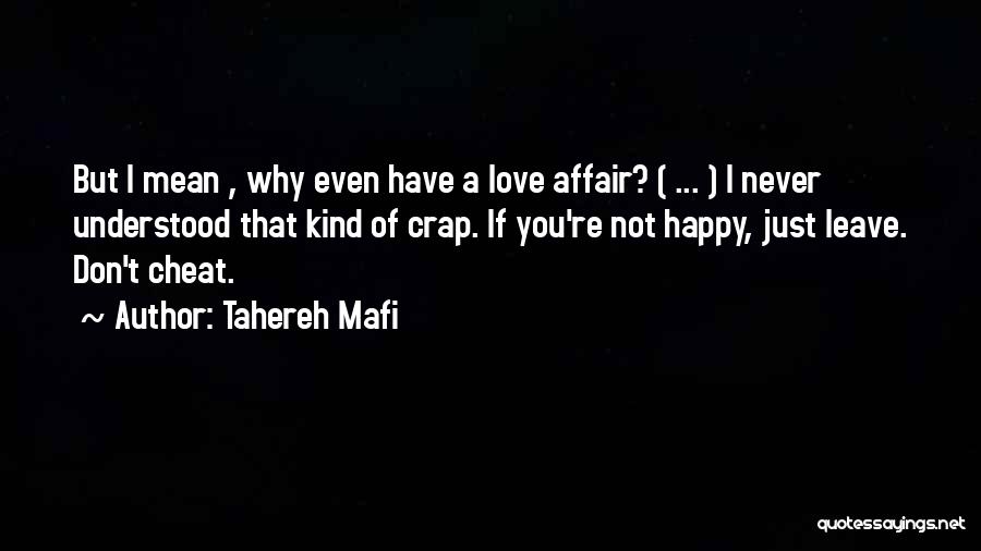 Tahereh Mafi Quotes: But I Mean , Why Even Have A Love Affair? ( ... ) I Never Understood That Kind Of Crap.