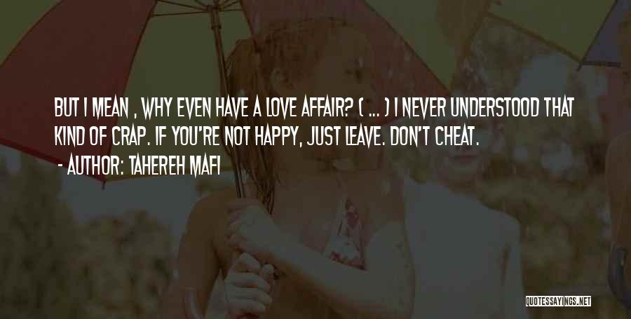 Tahereh Mafi Quotes: But I Mean , Why Even Have A Love Affair? ( ... ) I Never Understood That Kind Of Crap.
