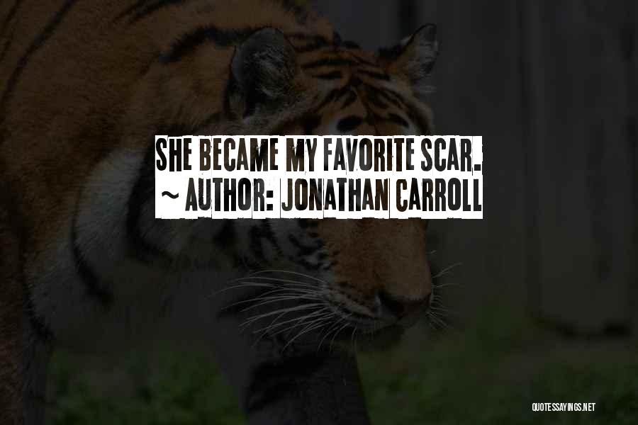 Jonathan Carroll Quotes: She Became My Favorite Scar.