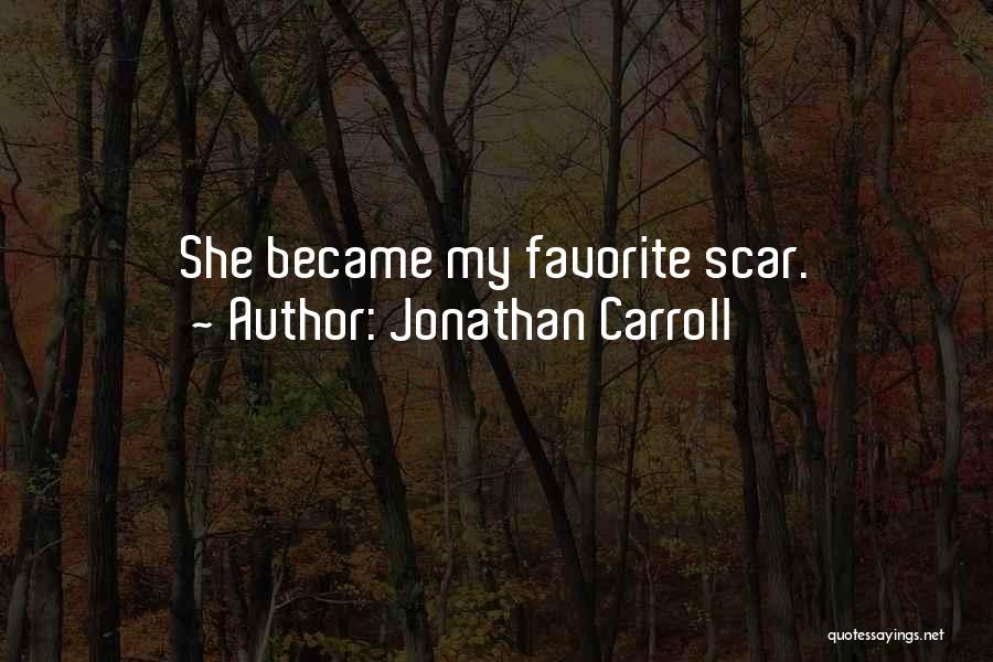 Jonathan Carroll Quotes: She Became My Favorite Scar.