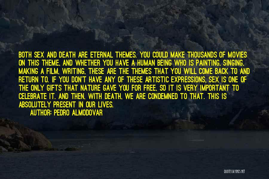 Pedro Almodovar Quotes: Both Sex And Death Are Eternal Themes. You Could Make Thousands Of Movies On This Theme, And Whether You Have