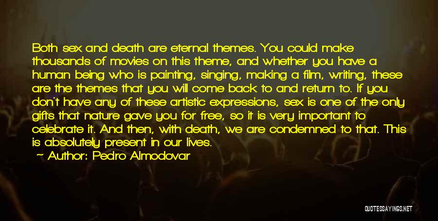 Pedro Almodovar Quotes: Both Sex And Death Are Eternal Themes. You Could Make Thousands Of Movies On This Theme, And Whether You Have