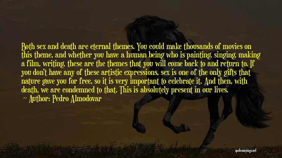 Pedro Almodovar Quotes: Both Sex And Death Are Eternal Themes. You Could Make Thousands Of Movies On This Theme, And Whether You Have