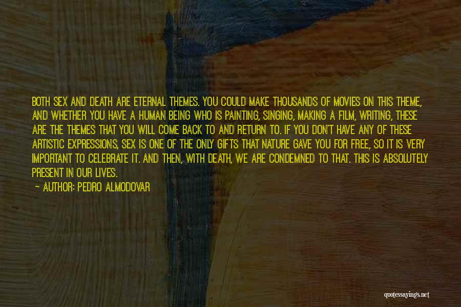 Pedro Almodovar Quotes: Both Sex And Death Are Eternal Themes. You Could Make Thousands Of Movies On This Theme, And Whether You Have