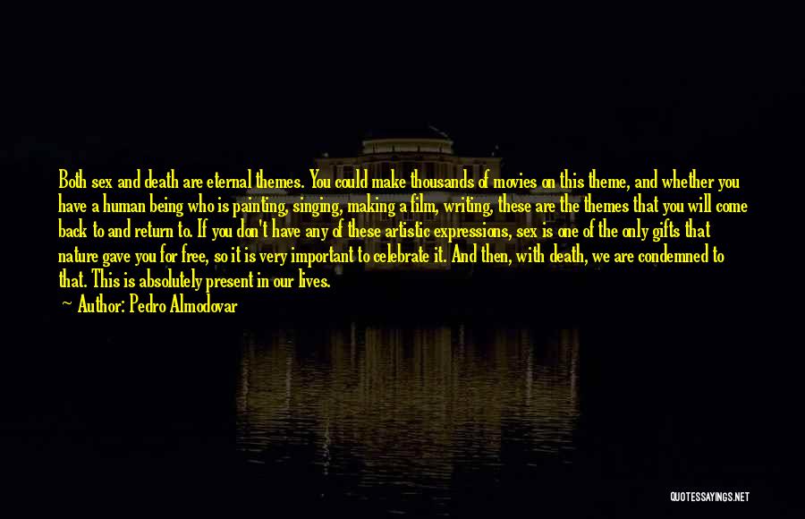 Pedro Almodovar Quotes: Both Sex And Death Are Eternal Themes. You Could Make Thousands Of Movies On This Theme, And Whether You Have