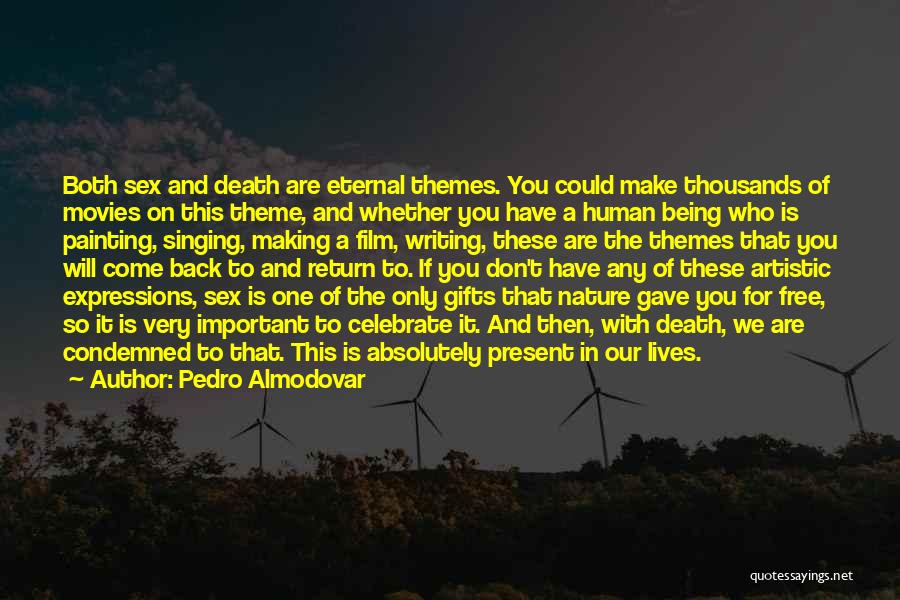 Pedro Almodovar Quotes: Both Sex And Death Are Eternal Themes. You Could Make Thousands Of Movies On This Theme, And Whether You Have