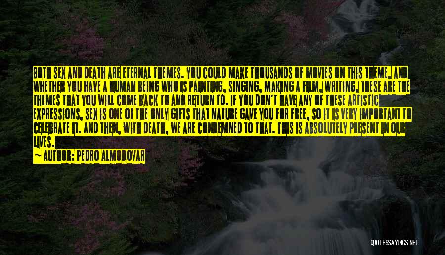 Pedro Almodovar Quotes: Both Sex And Death Are Eternal Themes. You Could Make Thousands Of Movies On This Theme, And Whether You Have