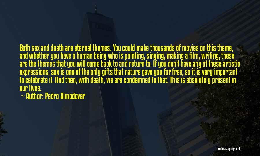 Pedro Almodovar Quotes: Both Sex And Death Are Eternal Themes. You Could Make Thousands Of Movies On This Theme, And Whether You Have