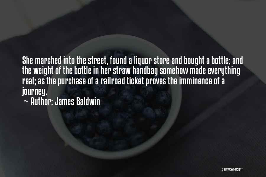 James Baldwin Quotes: She Marched Into The Street, Found A Liquor Store And Bought A Bottle; And The Weight Of The Bottle In