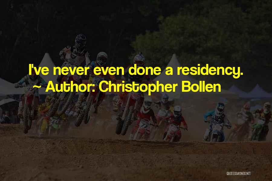 Christopher Bollen Quotes: I've Never Even Done A Residency.