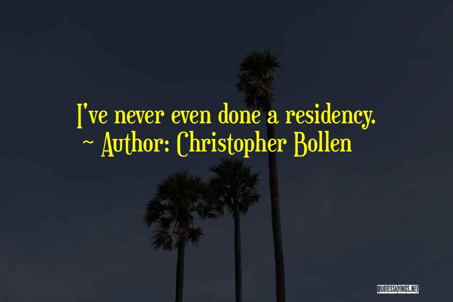 Christopher Bollen Quotes: I've Never Even Done A Residency.