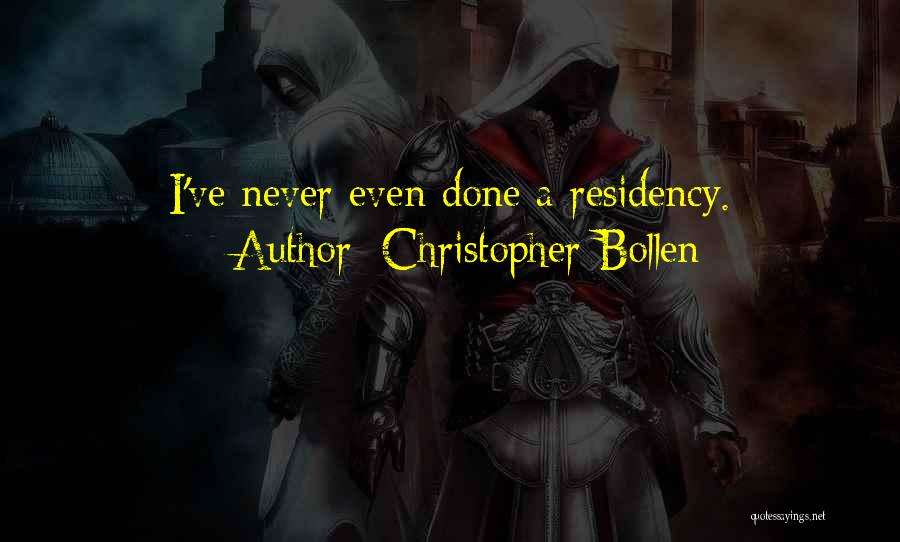 Christopher Bollen Quotes: I've Never Even Done A Residency.