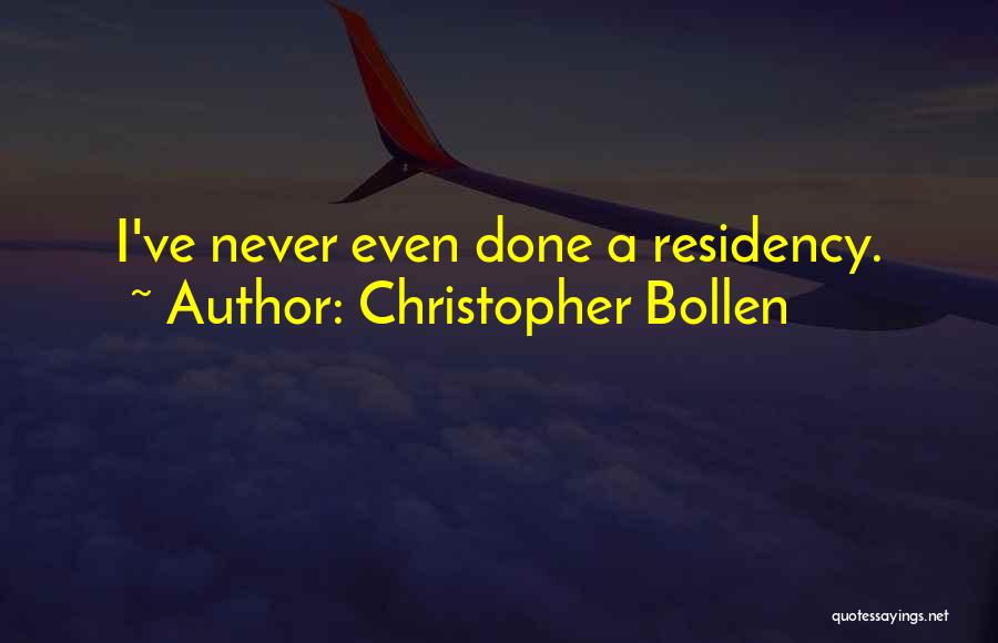 Christopher Bollen Quotes: I've Never Even Done A Residency.