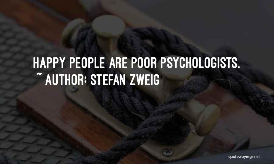 Stefan Zweig Quotes: Happy People Are Poor Psychologists.