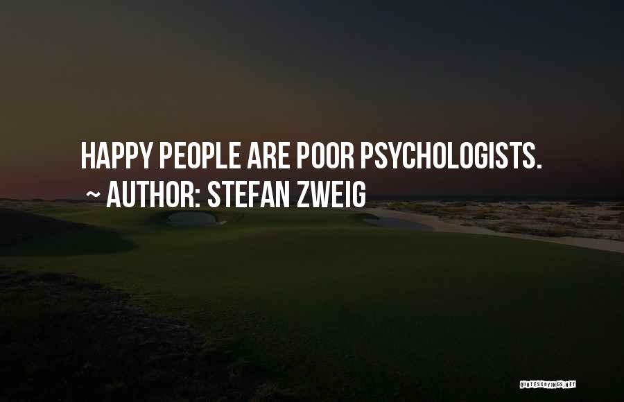 Stefan Zweig Quotes: Happy People Are Poor Psychologists.