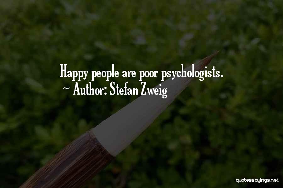 Stefan Zweig Quotes: Happy People Are Poor Psychologists.