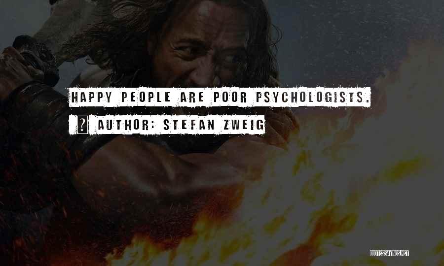Stefan Zweig Quotes: Happy People Are Poor Psychologists.