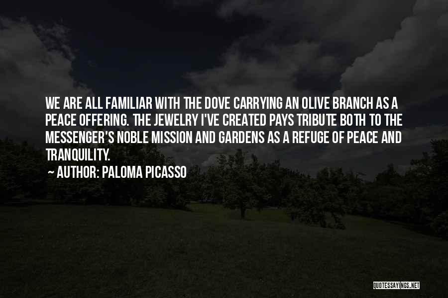 Paloma Picasso Quotes: We Are All Familiar With The Dove Carrying An Olive Branch As A Peace Offering. The Jewelry I've Created Pays