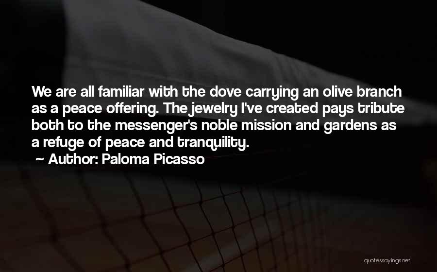 Paloma Picasso Quotes: We Are All Familiar With The Dove Carrying An Olive Branch As A Peace Offering. The Jewelry I've Created Pays