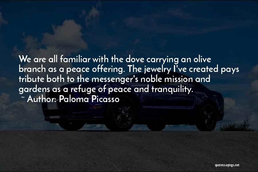 Paloma Picasso Quotes: We Are All Familiar With The Dove Carrying An Olive Branch As A Peace Offering. The Jewelry I've Created Pays