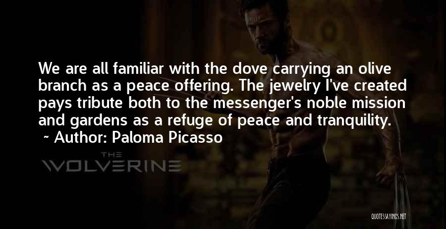 Paloma Picasso Quotes: We Are All Familiar With The Dove Carrying An Olive Branch As A Peace Offering. The Jewelry I've Created Pays
