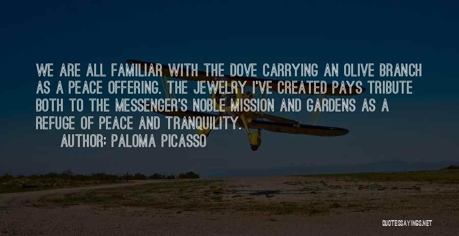 Paloma Picasso Quotes: We Are All Familiar With The Dove Carrying An Olive Branch As A Peace Offering. The Jewelry I've Created Pays