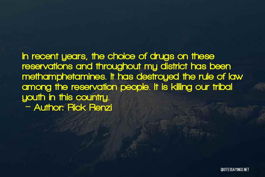 Rick Renzi Quotes: In Recent Years, The Choice Of Drugs On These Reservations And Throughout My District Has Been Methamphetamines. It Has Destroyed