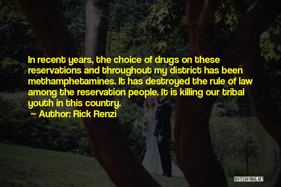 Rick Renzi Quotes: In Recent Years, The Choice Of Drugs On These Reservations And Throughout My District Has Been Methamphetamines. It Has Destroyed