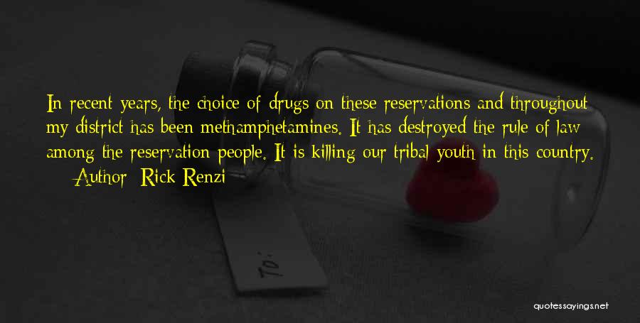 Rick Renzi Quotes: In Recent Years, The Choice Of Drugs On These Reservations And Throughout My District Has Been Methamphetamines. It Has Destroyed